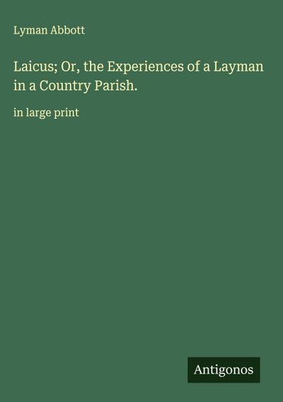 Laicus; Or, the Experiences of a Layman in a Country Parish.