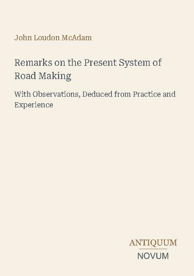 Remarks on the Present System of Road Making