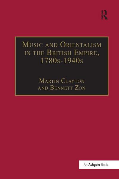 Music and Orientalism in the British Empire, 1780s-1940s