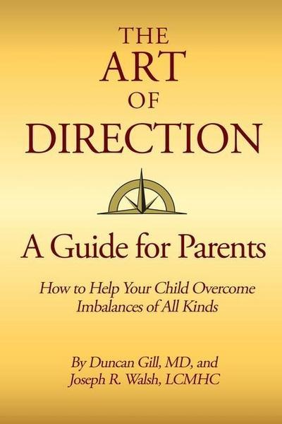 The Art of Direction: A Guide for Parents: How to Help Your Child Overcome Imbalances of All Kinds