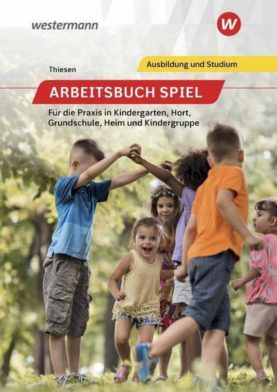 Arbeitsbuch Spiel - Für die Praxis in Kindergarten, Hort, Heim und Kindergruppe