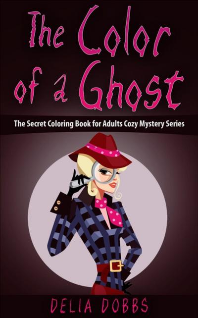 Color Of A Ghost (The Secret Coloring Book For Adults Cozy Mystery Series -Book One)