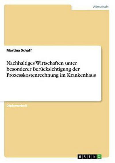 Nachhaltiges Wirtschaften unter besonderer Berücksichtigung der Prozesskostenrechnung im Krankenhaus