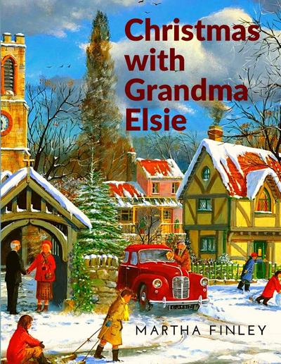 Martha Finley: Christmas with Grandma Elsie