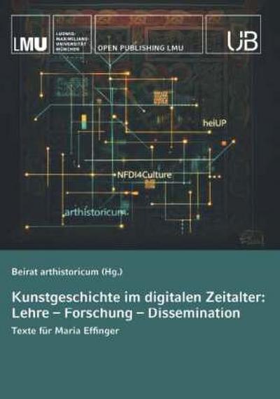 Kunstgeschichte im digitalen Zeitalter: Lehre - Forschung - Dissemination
