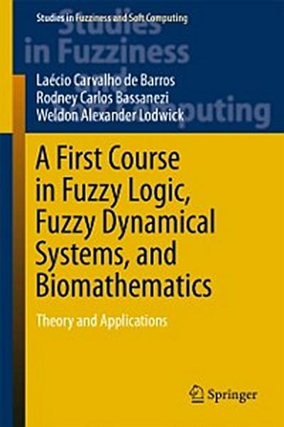 First Course in Fuzzy Logic, Fuzzy Dynamical Systems, and Biomathematics