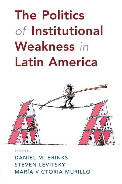 The Politics of Institutional Weakness in Latin America