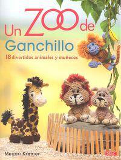 Un zoo de ganchillo : 18 divertidos animales y muñecos
