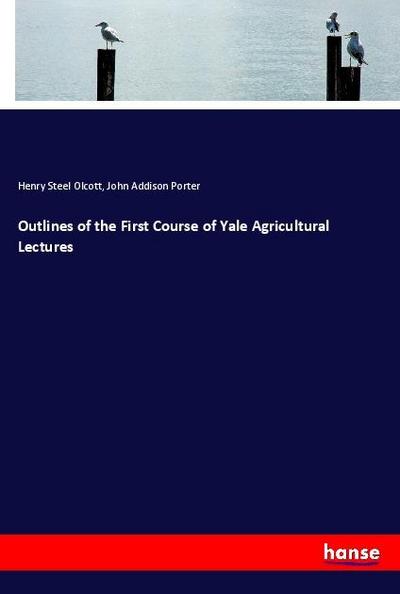 Outlines of the First Course of Yale Agricultural Lectures