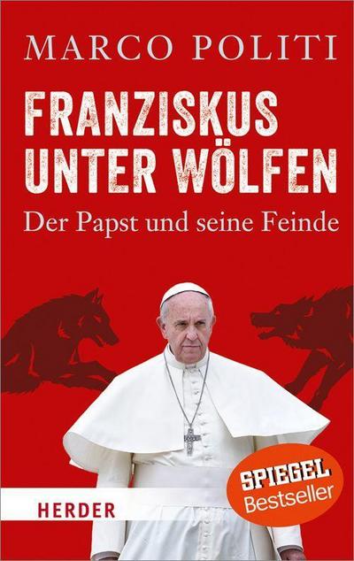 Franziskus unter Wölfen; Der Papst und seine Feinde; HERDER spektrum; Übers. v. Stein, Gabriele; Deutsch