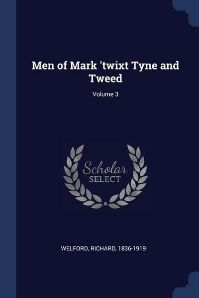 Men of Mark ’twixt Tyne and Tweed; Volume 3