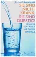 Sie sind nicht krank, Sie sind durstig!: Heilung von innen mit Wasser und Salz