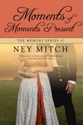 Moments of Moments Present: A Pride & Prejudice Reimagining (Memory, #2)