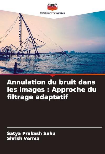 Annulation du bruit dans les images : Approche du filtrage adaptatif