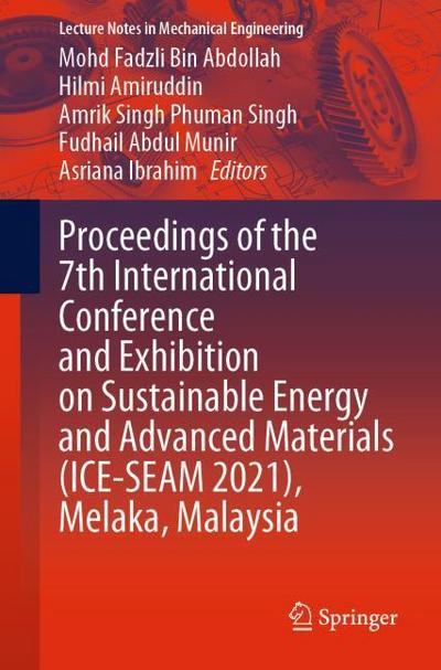 Proceedings of the 7th International Conference and Exhibition on Sustainable Energy and Advanced Materials (ICE-SEAM 2021), Melaka, Malaysia