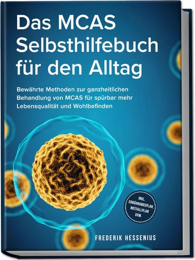 Das MCAS Selbsthilfebuch für den Alltag: Bewährte Methoden zur ganzheitlichen Behandlung von MCAS für spürbar mehr Lebensqualität und Wohlbefinden - inkl. Ernährungsplan, Notfallplan uvm.