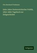Zehn Jahre Oesterreichischer Politik, 1859-1869: T