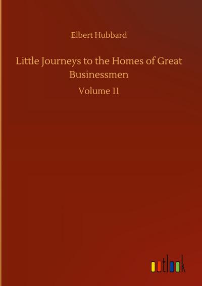 Little Journeys to the Homes of Great Businessmen