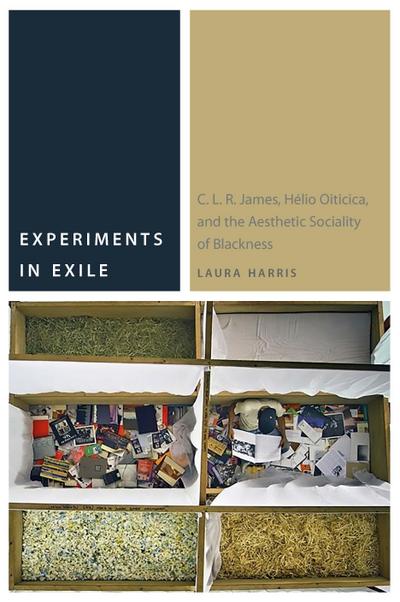 Experiments in Exile: C. L. R. James, Hélio Oiticica, and the Aesthetic Sociality of Blackness