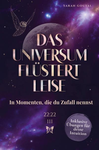 Das Universum flüstert leise - In Momenten, die du Zufall nennst