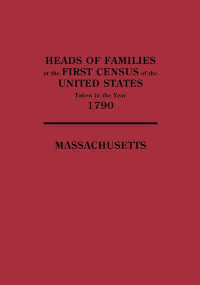 Heads of Families at the First Census of the United States Taken in the Year 1790