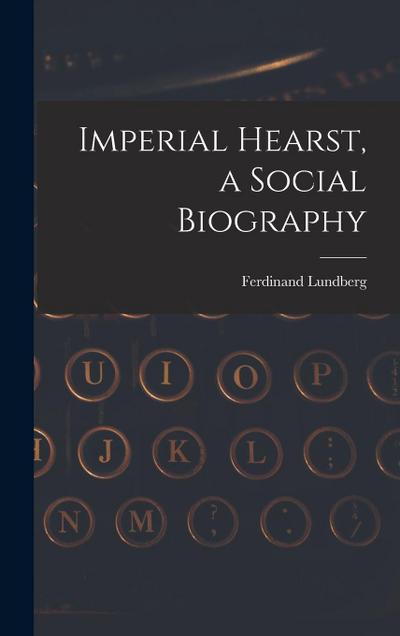 Imperial Hearst, a Social Biography