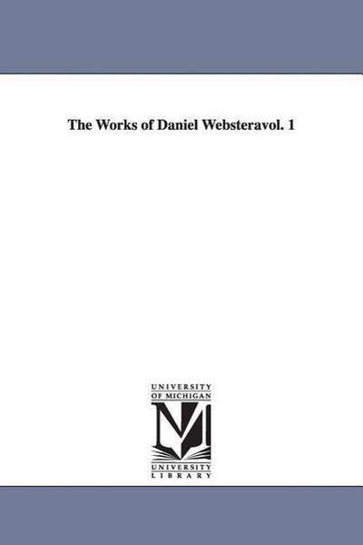 The Works of Daniel Websteràvol. 1