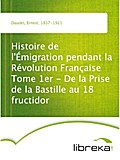 Histoire de l`Émigration pendant la Révolution Française Tome 1er - De la Prise de la Bastille au 18 fructidor - Ernest Daudet