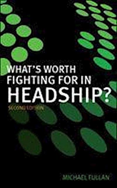 Fullan, M: What’s Worth Fighting for in Headship?
