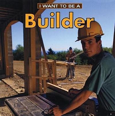 I Want to Be a Builder