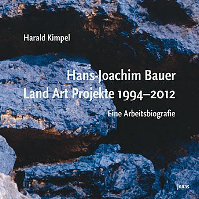 Hans-Joachim Bauer. Land Art Projekte 1994-2012