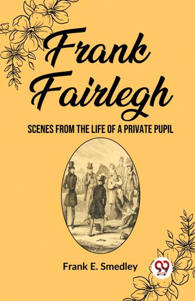 Frank Fairlegh Scenes From The Life Of A Private Pupil