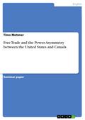 Free Trade and the Power Asymmetry between the United States and Canada - Timo Metzner