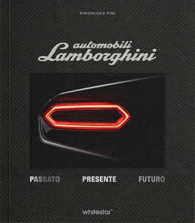 Automobili Lamborghini. Passato. Presente. Futuro. Edizioni esclusiva con cofanetto