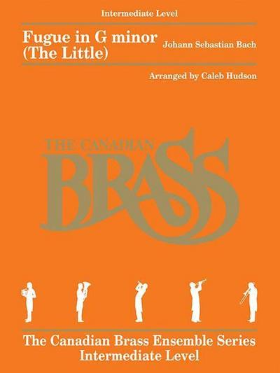 Fugue in G Minor (the Little): For Brass Quintet the Canadian Brass Ensemble Series -Intermediate Level