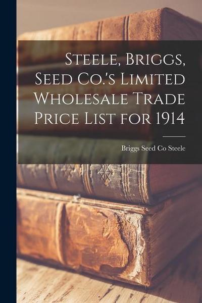 Steele, Briggs, Seed Co.’s Limited Wholesale Trade Price List for 1914