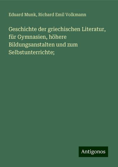 Munk, E: Geschichte der griechischen Literatur, für Gymnasie