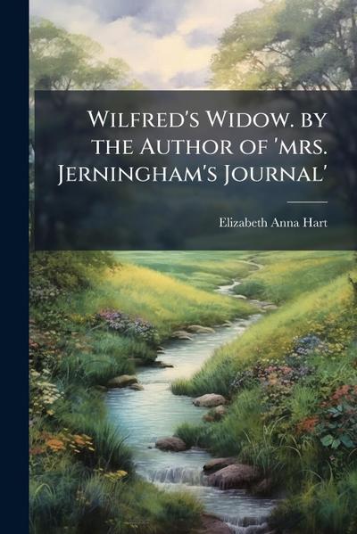 Wilfred’s Widow. by the Author of ’mrs. Jerningham’s Journal’