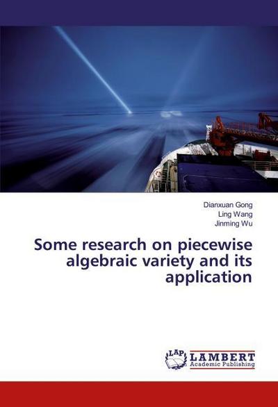Some research on piecewise algebraic variety and its application