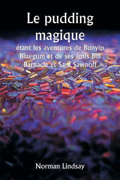Le pudding magique  étant les aventures de Bunyip Bluegum et de ses amis Bill Barnacle et Sam Sawnoff
