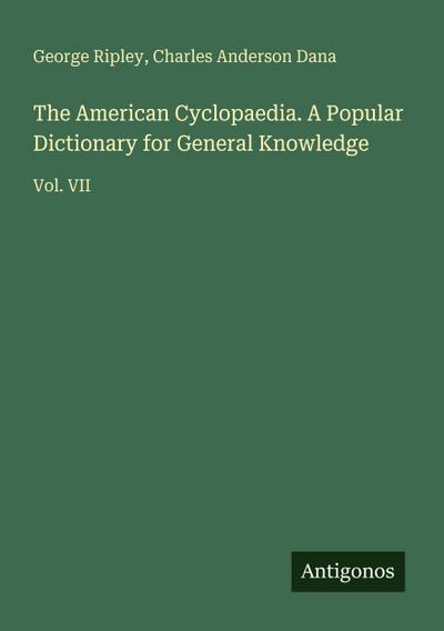 The American Cyclopaedia. A Popular Dictionary for General Knowledge