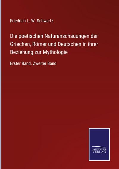 Die poetischen Naturanschauungen der Griechen, Römer und Deutschen in ihrer Beziehung zur Mythologie