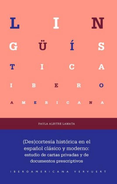 (Des)cortesía histórica en el español clásico y moderno : estudio de cartas privadas y de documentos prescriptivos