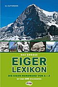 Das grosse Eiger-Lexikon: Die Eiger-Nordwand von A-Z, mit über 600 Stichworten