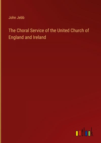 The Choral Service of the United Church of England and Ireland