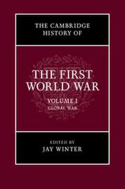 The Cambridge History of the First World War, Volume 1: Global War - Jay Winter
