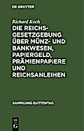 Die Reichsgesetzgebung über Münz- und Bankwesen, Papiergeld, Prämienpapiere und Reichsanleihen
