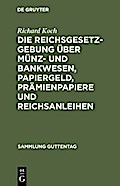Die Reichsgesetzgebung über Münz- und Bankwesen, Papiergeld, Prämienpapiere und Reichsanleihen