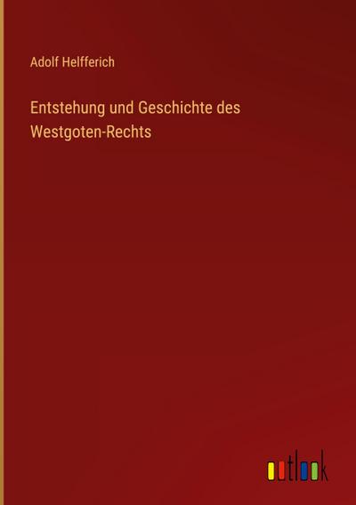 Entstehung und Geschichte des Westgoten-Rechts