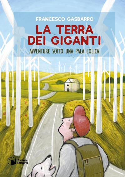 Gasbarro, F: Terra dei giganti. Avventure sotto una pala eol